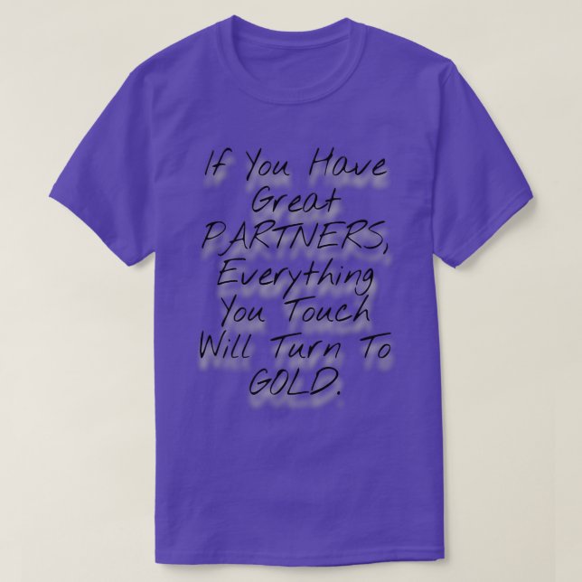 If You Have Great Partners Everything You Touch Wi T-Shirt (Design Front)