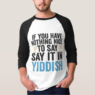 If You Have Nothing Nice To Say it in Yiddish Gift T-Shirt