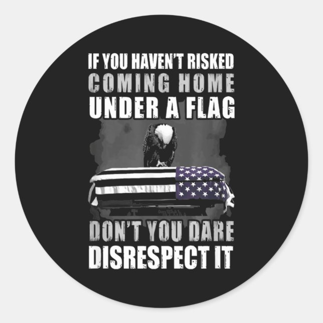 If You Haven't Risked Coming Home Under A Flag  Classic Round Sticker (Front)