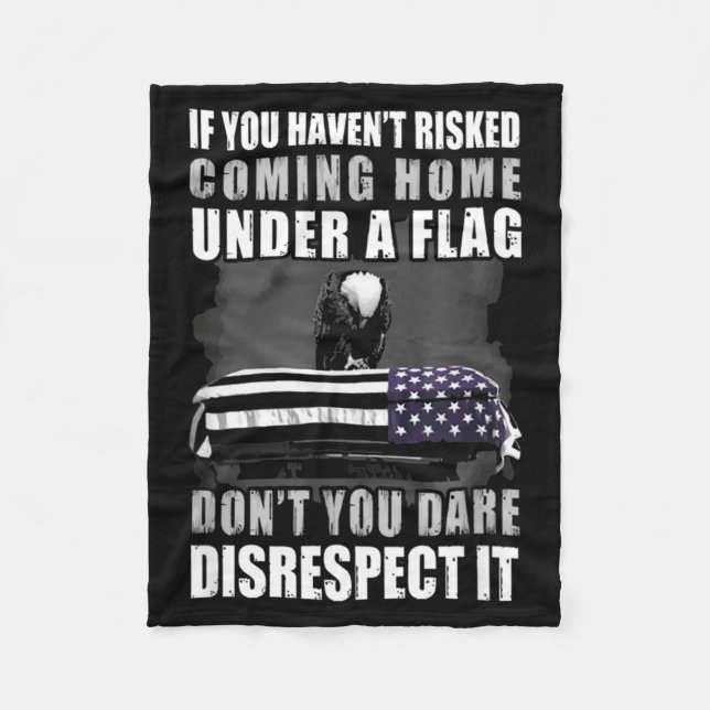 If You Haven't Risked Coming Home Under A Flag  Fleece Blanket (Front)