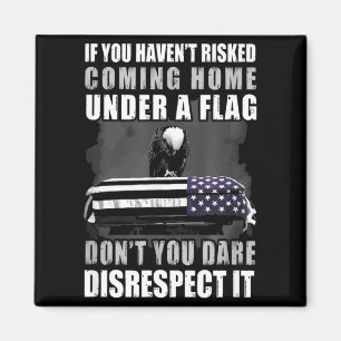 If You Haven't Risked Coming Home Under A Flag  Magnet