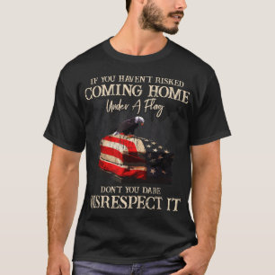 If You Haven't Risked Coming Home Under A Flag - U T-Shirt
