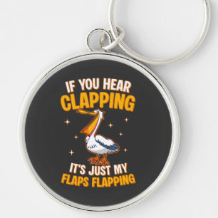 If You Hear Clapping It's Just My Flaps Flapping  Key Ring