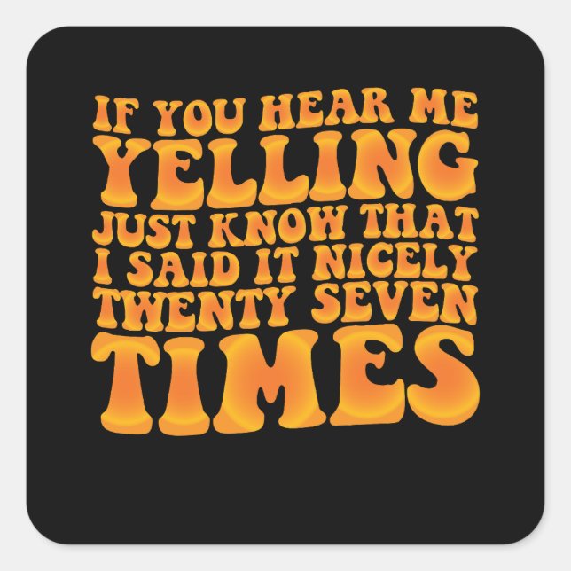 If You Hear Me Yelling Just Know That I Said It Ni Square Sticker (Front)