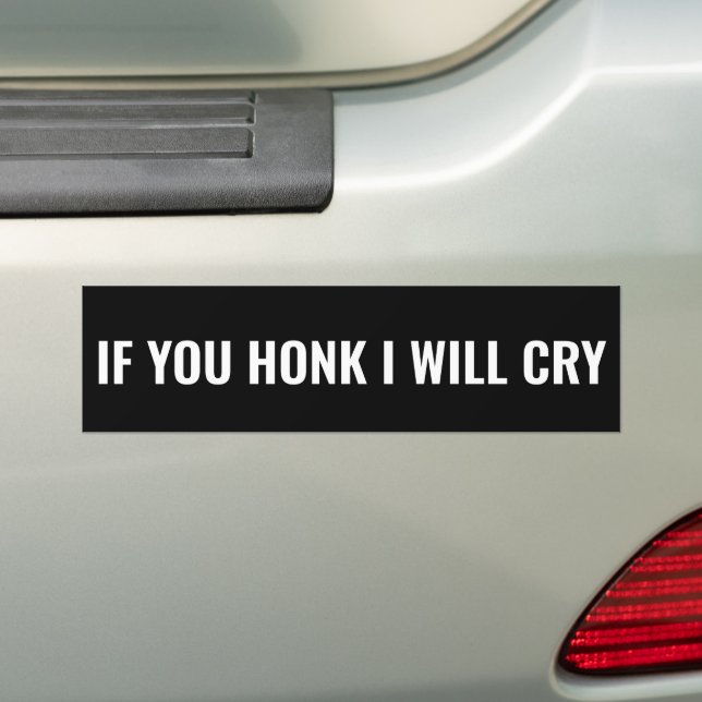 If You Honk I Will Cry Cute Funny  Bumper Sticker (On Car)