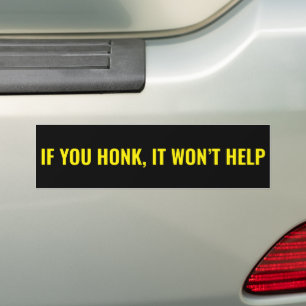If You Honk It Won’t Help Funny  Bumper Sticker
