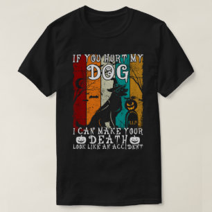 If You Hurt My Dog I Can Make Your Death Halloween T-Shirt