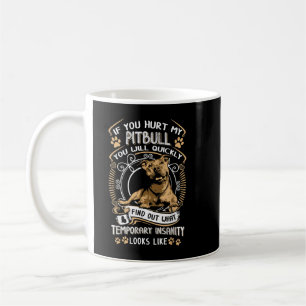 If You Hurt My Pitbull You Will Quickly Dog Pit Bu Coffee Mug