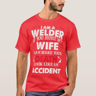 If You Hurt Welders Wife Proud Welder s For Welder T-Shirt