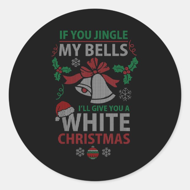If You Jingle Me Bells White Christmas  Classic Round Sticker (Front)