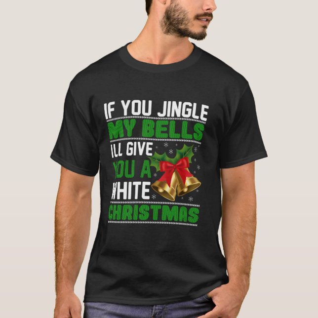 If You Jingle My Bells I ll Give You A White Chris T-Shirt (Front)