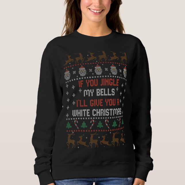 If You Jingle My Bells I'll Give You A White Chris Sweatshirt (Front)