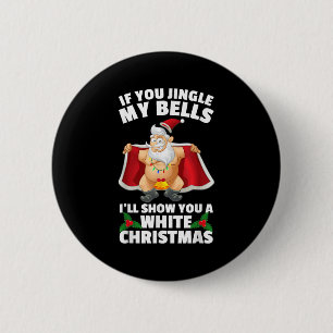 If You Jingle My Bells I'll Show You A White Chris 6 Cm Round Badge