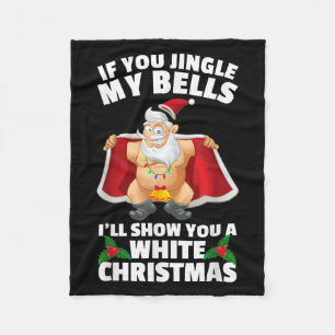If You Jingle My Bells I'll Show You A White Chris Fleece Blanket