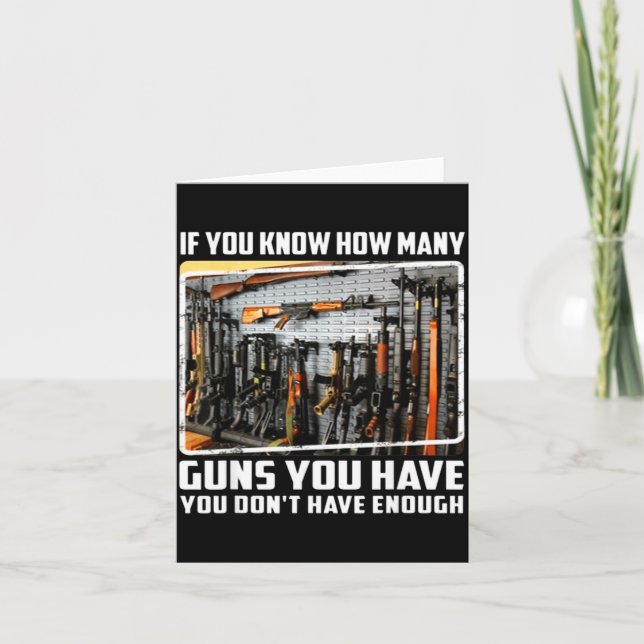 If You Know How Many Guns You Have You Don't Have  Card (Front)