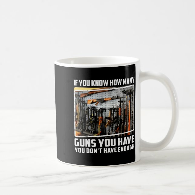 If You Know How Many Guns You Have You Don't Have  Coffee Mug (Right)