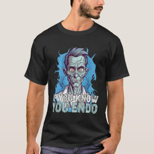 If You Know You Endo T-Shirt