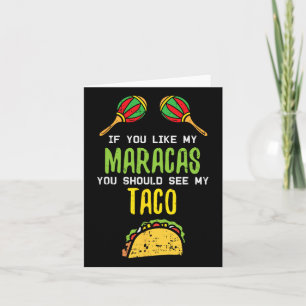 If You Like Maracas See My Taco Naughty Cinco De M Card