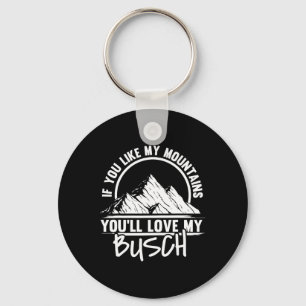 If You Like My Mountains You'll Love My Busch - Hi Key Ring