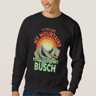 If You Like My Mountains Youll Love My Busch Hiker Sweatshirt