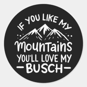 If You Like My Mountains You'll Love My Busch Hiki Classic Round Sticker