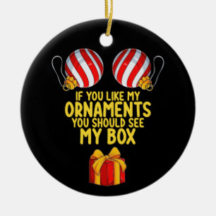 If You Like My Ornaments You Should See My Box