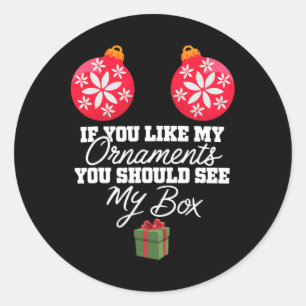 If You Like My Ornaments You Should See My Box Chr Classic Round Sticker