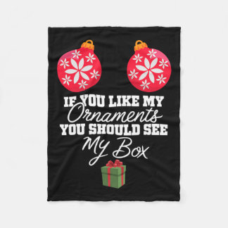 If You Like My Ornaments You Should See My Box Chr Fleece Blanket