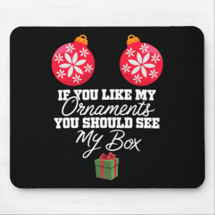 If You Like My Ornaments You Should See My Box Chr Mouse Pad
