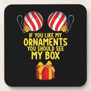 If You Like My Ornaments You Should See My Box Coaster
