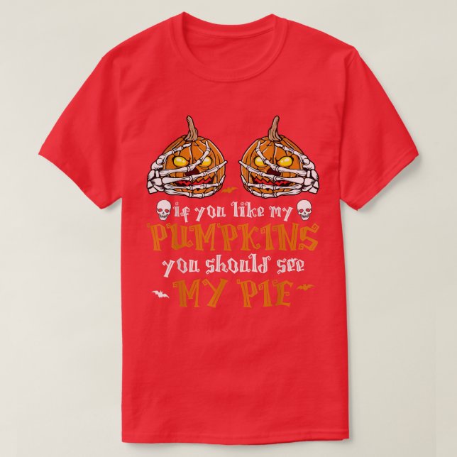If You Like My Pumpkins You Should See My Pie Hall T-Shirt (Design Front)