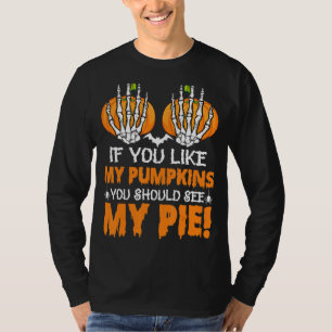 If You Like My Pumpkins You Should See My Pie Hall T-Shirt