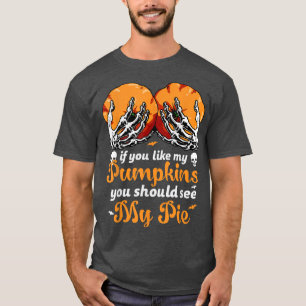 If You Like My Pumpkins You Should See My Pie Hall T-Shirt
