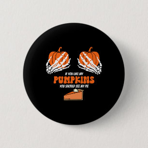 If You Like My Pumpkins You Should See My Pie Skel 6 Cm Round Badge