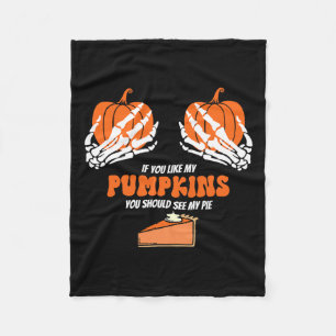 If You Like My Pumpkins You Should See My Pie Skel Fleece Blanket