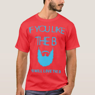 If you like the B you will love the D Beard T T-Shirt