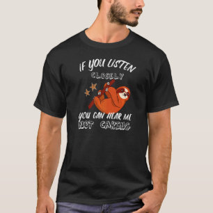 If You Listen Closely You Can Hear Me Not Caring T-Shirt