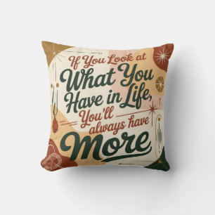 If You Look At What You Have In Life Cushion