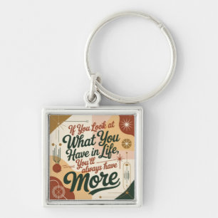 If You Look At What You Have In Life Key Ring
