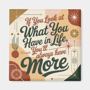 If You Look At What You Have In Life Magnet