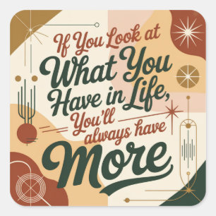If You Look At What You Have In Life Square Sticker