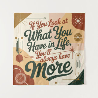 If You Look At What You Have In Life Tapestry