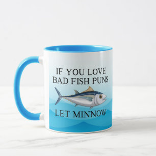 if you love bad fish puns let minnow, fishy jokes  mug