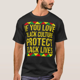 If You Love Black Culture Protect Black Lives T-Shirt