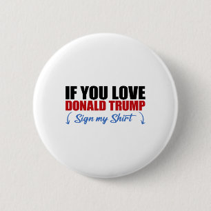 If You Love Donald Trump Sign My Shirt 2 6 Cm Round Badge