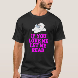 If You Love Let Me Read T-Shirt