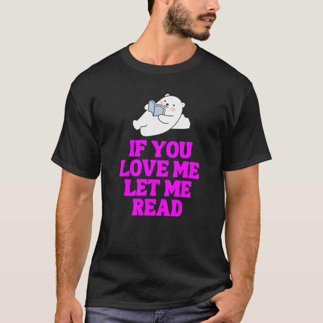 If You Love Let Me Read T-Shirt (Front)