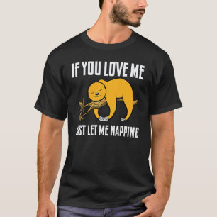 If You Love Me Just Let Me Napping Cute Sloth T-Shirt