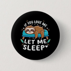 If You Love Me Let Me Sleep 6 Cm Round Badge