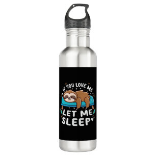 If You Love Me Let Me Sleep 710 Ml Water Bottle